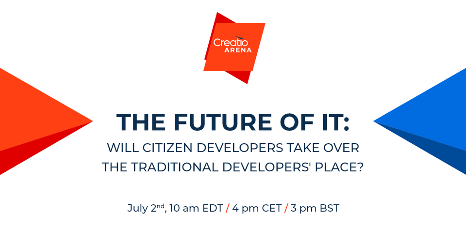 Creatio Arena on July 2nd: Will Citizen Developers Take Over the Traditional Developers' Place?