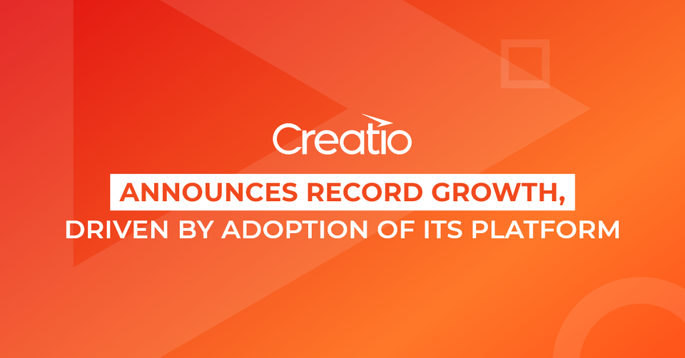 Creatio Announces Record Growth, Driven by Adoption of its Platform to Automate Industry Workflows and CRM with No-Code 