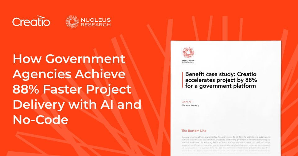 Independent Research Analyzes How Creatio’s No-Code Agentic Platform Accelerates Public Sector Project Delivery by 88%